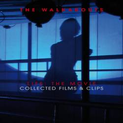 The Walkabouts : Life : The Movie Collected Films & Clips